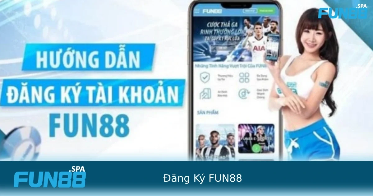 Đăng Ký FUN88 – Mở Tài khoản Cực Nhanh Trong Vòng 1 Phút 2 Quy trình đăng ký FUN88 cực nhanh dành cho người mới