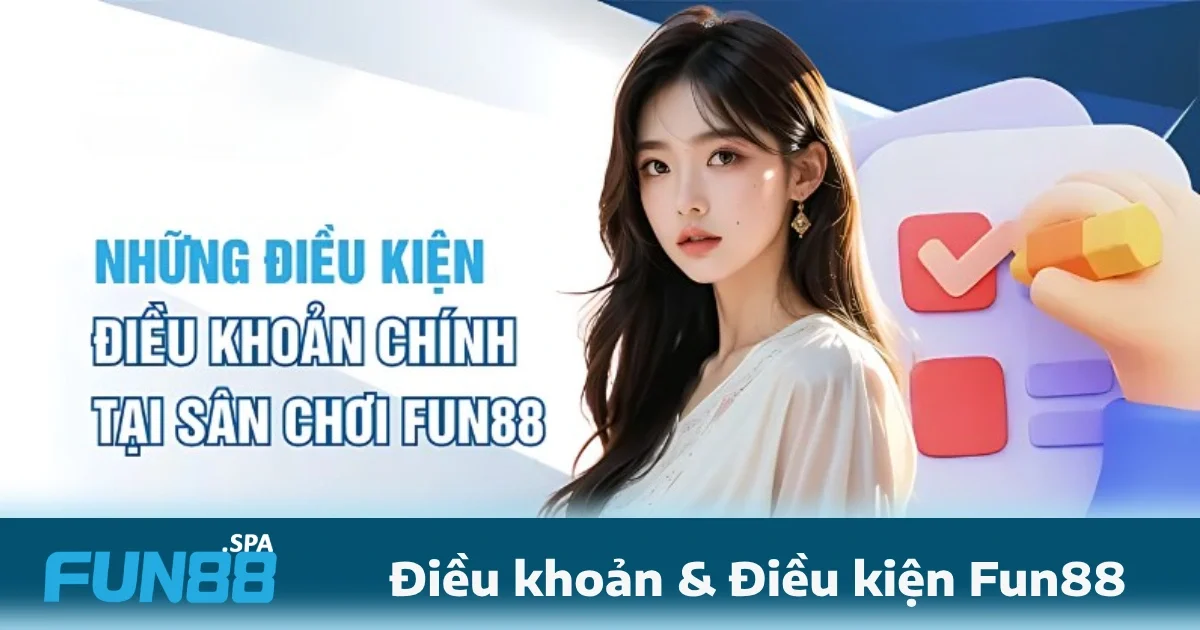Điều Khoản Và Điều Kiện Fun88 3 Các điều khoản và điều kiện FUN88 về xác thực, bảo mật và xử lý tranh chấp